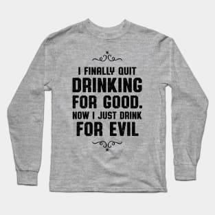 Quit Drinking For Good Whiskey Drinker Long Sleeve T-Shirt